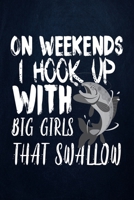 On weekends I hook up with big girls that shallow: Fishing Journal Complete Fisherman's Log Book With Prompts, Records Details of Fishing Trip, Including Date, Time, Location, Weather Conditions, Wate 1710277270 Book Cover