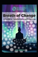 Breath of Change: A Guide to Transformational Breathing (Breathworks) B0DVLL7XLQ Book Cover