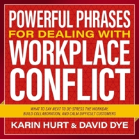 Powerful Phrases for Dealing with Workplace Conflict: What to Say Next to De-Stress the Workday, Build Collaboration, and Calm Difficult Customers B0DNNMQN25 Book Cover