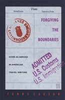 Forgiving the Boundaries: Home As Abroad in American Travel Writing 0820316733 Book Cover