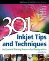 301 Inkjet Tips and Techniques: An Essential Printing Resource for Photographers (Digital Process and Print) 1598632043 Book Cover