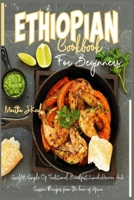 Ethiopian Cookbook For Beginners: Quick & Simple Of Traditional Breakfast, Lunch, Dinner And Cuisine Recipes from the horn of Africa B096LPSCV7 Book Cover