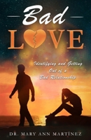 Bad Love: Identifying and Getting Out of a Bad Relationship 0976301555 Book Cover
