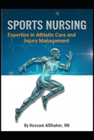 Sports Nursing: Expertise in Athletic Care and Injury Management: Comprehensive Guide for Sports Healthcare Professionals B0FTVMTMTW Book Cover