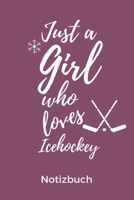 Just a Girl Who Loves Icehockey Notizbuch: A5 Notizbuch KALENDER Geschenk f�r Eishockeybuch Eishockey Fans Training Geschenkidee Wintersport Sch�nes Buch Journal Kalender Terminplaner 1676346228 Book Cover