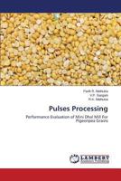 Pulses Processing: Performance Evaluation of Mini Dhal Mill For Pigeonpea Grains 3659509663 Book Cover