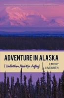 Adventure in Alaska: I Wouldn't Have Missed It for Anything! 145020984X Book Cover