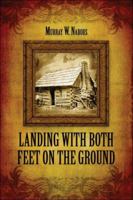 Landing with Both Feet on the Ground 1424179866 Book Cover
