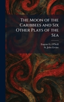 The Moon of the Caribbees and Six Other Plays of the Sea 1025349245 Book Cover