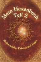 Mein Hexenbuch Teil 2: Zaubertränke, Kräuter und Magie: Der 2. Teil einer zauberhaft magischen Buchreihe für alle Junghexen mit Magie und einfachen ... zum zu Hause nachmachen (German Edition) B0F88PMT26 Book Cover