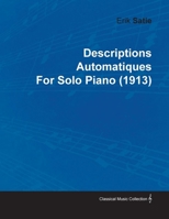 Descriptions Automatiques by Erik Satie for Solo Piano (1913) 1446515745 Book Cover