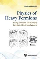 Physics of Heavy Fermions: Heavy Fermions and Strongly Correlated Electrons Systems 9813232196 Book Cover
