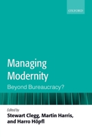 Managing Modernity: Beyond Bureaucracy? 0199563659 Book Cover