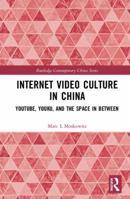 Internet Video Culture in China: Youtube, Youku, and the Space in Between 1032092882 Book Cover