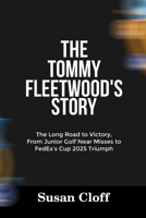 THE TOMMY FLEETWOOD’S STORY: The Long Road to Victory, From Junior Golf Near Misses to FedEx’s Cup 2025 Triumph B0FNRTRF4C Book Cover