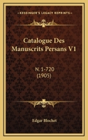 Catalogue Des Manuscrits Persans V1: N. 1-720 (1905) 2019934639 Book Cover