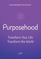 Purposehood: Transform Your Life, Transform the World 1734962909 Book Cover