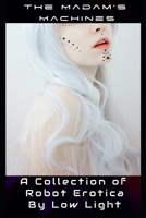 The Madam’s Machines: A Collection of Robotic MF FF and Machine Tentacle Erotica B0C87864GS Book Cover