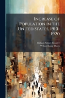 Increase Of Population In The United States, 1910-1920: A Study Of Changes In The Population Of Divisions, States, Counties, And Rural And Urban ... And Nativity, At The Fourteenth Census... 1147736510 Book Cover