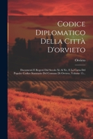 Codice Diplomatico Della Città D'orvieto: Documenti E Regesti Dal Secolo Xi Al Xv, E La Carta Del Popolo: Codice Statutario Del Comune Di Orvieto, Volume 15... 1021375225 Book Cover