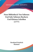 Neue Bibliotheck Von Seltenen Und Sehr Seltenen Buchern Und Kleinen Schriften (1777) 110435800X Book Cover
