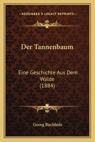 Der Tannenbaum: Eine Geschichte Aus Dem Walde (1884) 1160445923 Book Cover