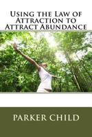 Using the Law of Attraction to Attract Abundance 1534838694 Book Cover