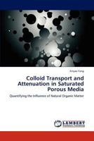 Colloid Transport and Attenuation in Saturated Porous Media: Quantifying the Influence of Natural Organic Matter 384737740X Book Cover