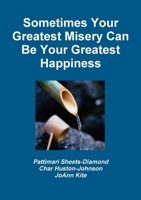 Sometimes Your Greatest Misery Can be Your Greatest Happiness 0557426332 Book Cover