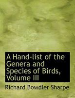 A Hand-list of the Genera and Species of Birds, Volume III 0353900672 Book Cover