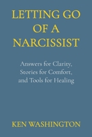 Letting Go of a Narcissist: Answers for Clarity, Stories for Comfort, and Tools for Healing B0GPNZ9657 Book Cover