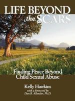 Life Beyond the Scars: Finding Peace Beyond Child Sexual Abuse 0977980081 Book Cover