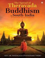 The Spread of Theravada Buddhism in South India : (3rd Century B. C. Upto 14th Century A. D. ) 1642492140 Book Cover