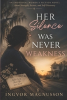 Her Silence Was Never Weakness: An Emotional Women’s Fiction Novel About Strength, Secrets, and Self-Discovery B0GY571F35 Book Cover