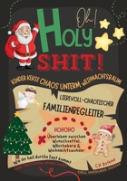 Oh Holy Shit! Kinder, Kekse, Chaos unterm Weihnachtsbaum - Liebevoll-chaotischer Familienbegleiter: Überleben zwischen Wunschzettel, Wäscheberg & Weihnachtswunder in der Advents- und Weihnachtszeit 3990514199 Book Cover