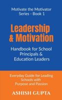 Leadership & Motivation Handbook for School Principals & Education Leaders: Everyday Guide for Leading Schools with Purpose and Passion B0G2BBPVXH Book Cover
