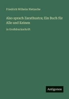 Also sprach Zarathustra; Ein Buch für Alle und Keinen: in Großdruckschrift 3388098891 Book Cover