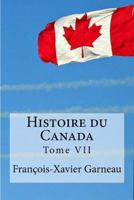 Histoire du Canada: Tome VII 1534776141 Book Cover