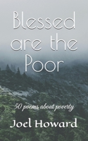 Blessed are the Poor: 50 poems about poverty (Connected and Useful) B0D5GHSRHW Book Cover