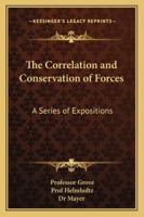 The Correlation and Conservation of Forces: A Series of Expositions 1163249157 Book Cover