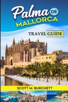 Palma de Mallorca: Discovering the Heart of Mallorca, Basking in the Golden Beaches, Bellver Castle Whispers and Nights under the Moonlit B0CQCFW28H Book Cover