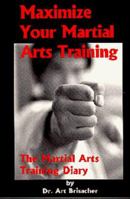 Maximize Your Martial Arts Training: The Martial Arts Training Diary 188033609X Book Cover