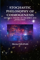 STOCHASTIC PHILOSOPHY OF COSMOGENESIS 1304548465 Book Cover