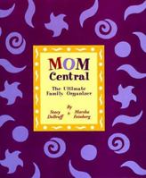 Mom Central: The Ultimate Family Organizer 1568362196 Book Cover