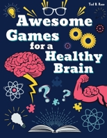 Awesome Games for a Healthy Brain: Amazing Games and Puzzles for keeping the brain young/Totally Awesome Crosswords, Sudoku, Search Word, Mazes, and more/Activity Book for Adults 1326086685 Book Cover