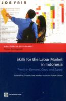 Skills for the Labor Market in Indonesia: Trends in Demand, Gaps, and Supply 082138614X Book Cover