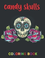 Candy Skulls Coloring Book: Unique hand Drawings | Day of the Dead Adult |Beautiful Calaveras B08W7JTX2R Book Cover