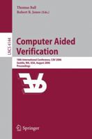 Computer Aided Verification: 18th International Conference, CAV 2006, Seattle, WA, USA, August 17-20, 2006, Proceedings 354037406X Book Cover