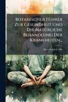 Botanischer Führer Zur Gesundheit Und Die Natürliche Behandlung Der Krankheiten... 1279678836 Book Cover