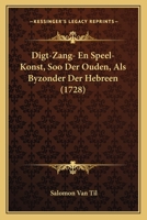 Digt-Zang- En Speel-Konst, Soo Der Ouden, Als Byzonder Der Hebreen (1728) 1286126827 Book Cover